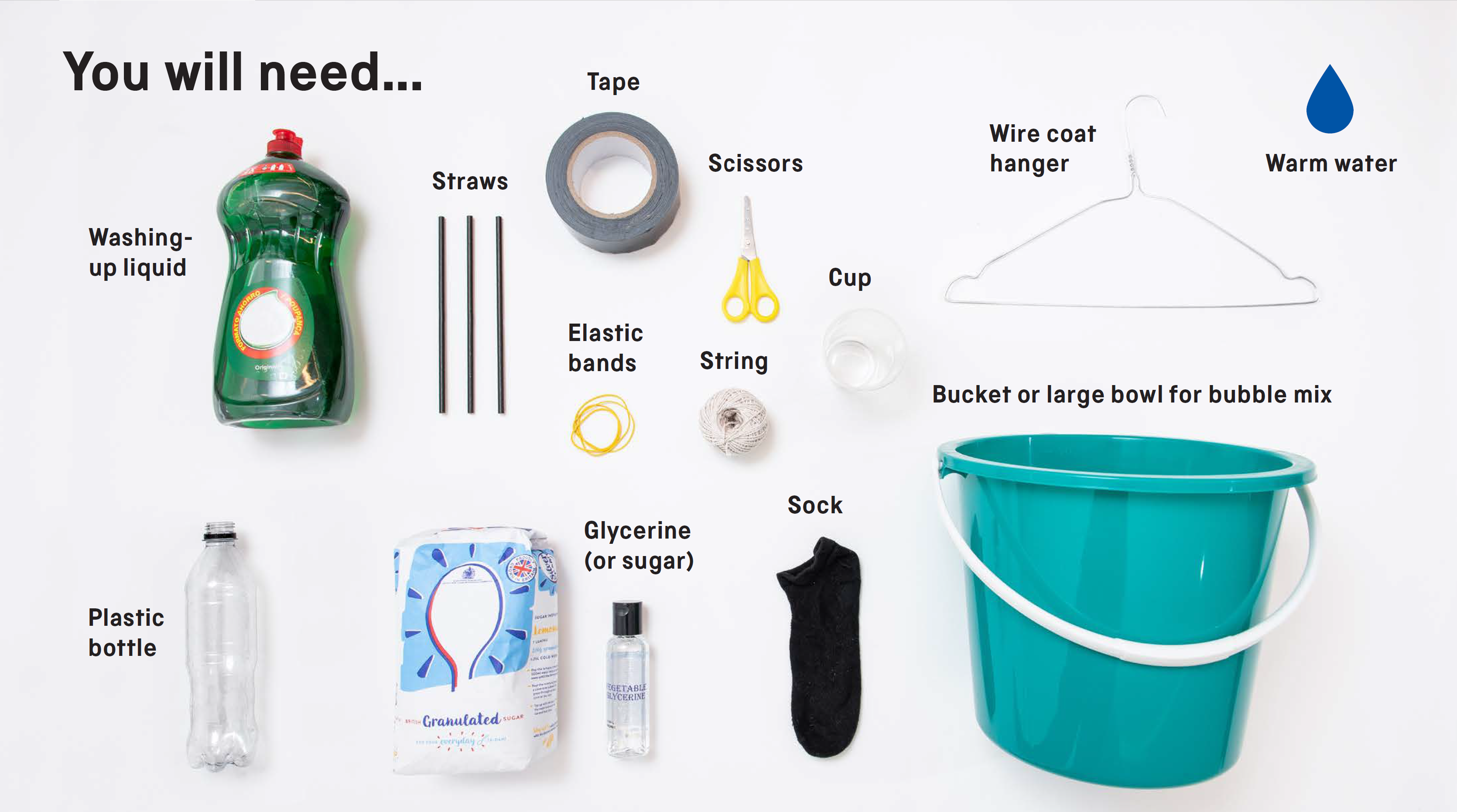 layout of all the things you will need: washing up liquid, bottle, straws, tape, elastic bands, scissors, cup, string, wire coat hanger, sock, warm water, bucket or large bowl for bubble mix, glycerine or sugar. 