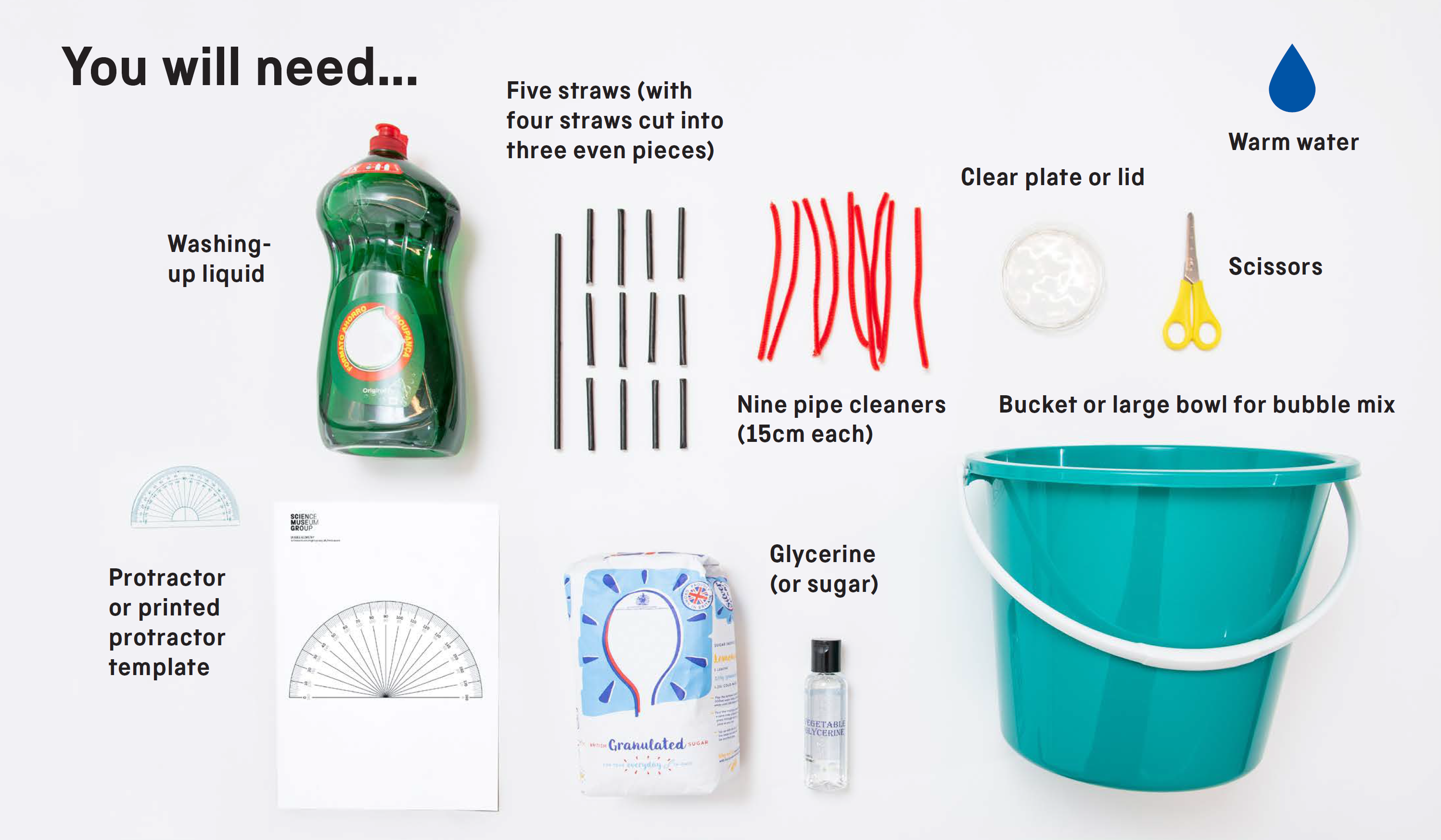 You will need: washing-up liquid, five straws (with four straws cut into three even pieces), nine pipe cleaners (15cm each), clear plate or lid, warm water, scissors, protractor or printed protractor template, glycerine (or sugar) and a bucket or large bowl for bubble mix.