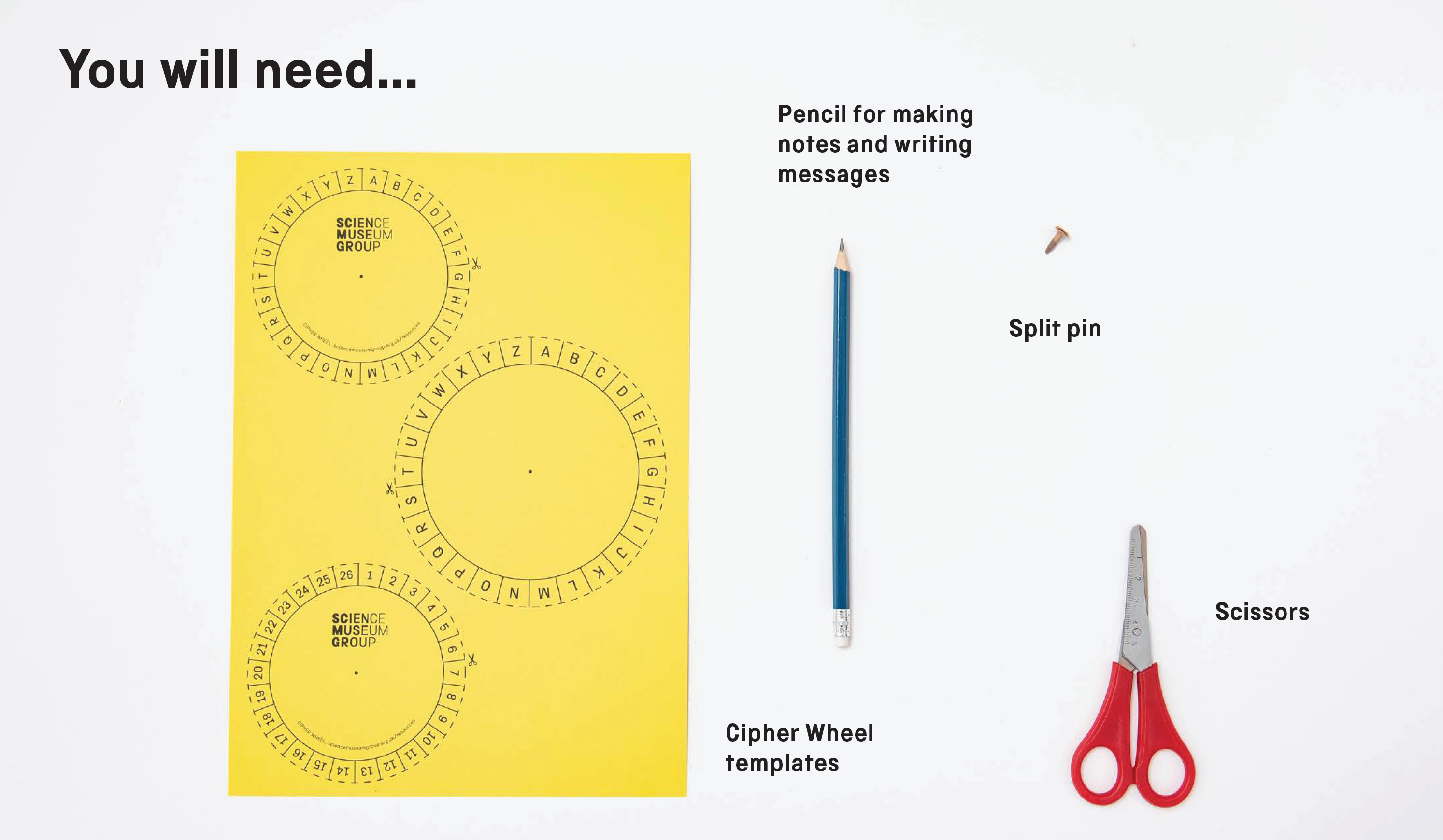 You will need: printed Cipher Wheel templates, a pencil for making notes and writing messages, a split pin and scissors.