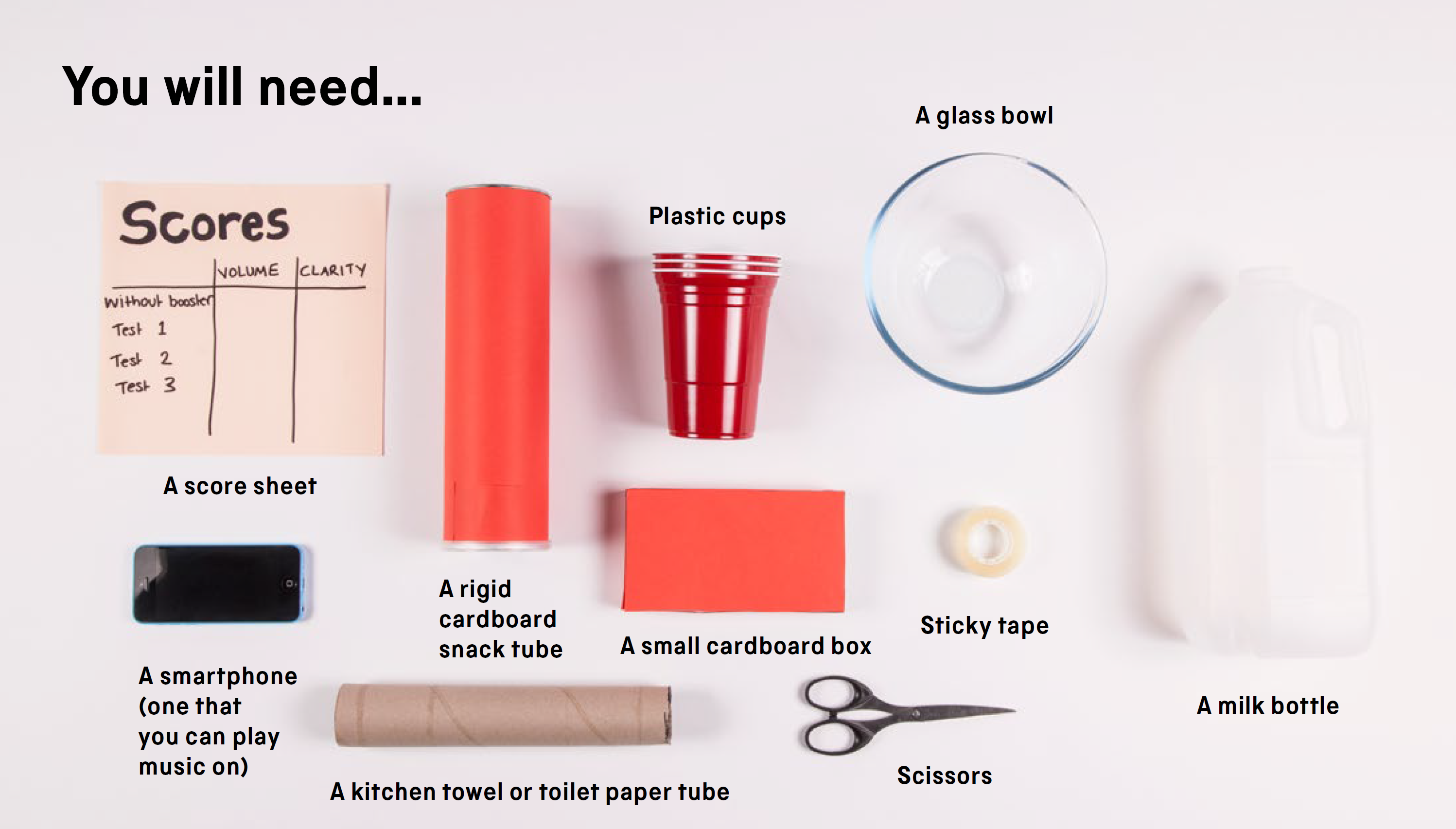 You will need: a score sheet, a smartphone (one that you can play music on), a small cardboard box, a rigid cardboard snack tube, a kitchen towel or toilet paper tube, reusable plastic cups, a glass bowl, an empty milk bottle, sticky tape and scissors